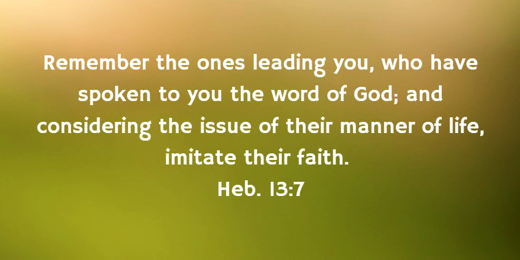 Remember the ones leading you, who have spoken to you the word of God; and considering the issue of their manner of life, imitate their faith. Heb. 13:7. Sharing on, Thoughts on the Fellowship Between the Generations