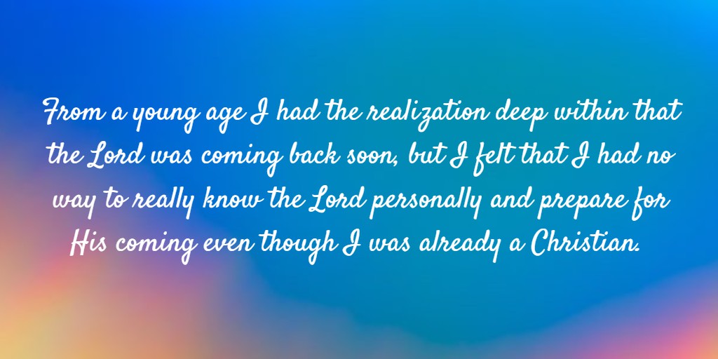 From a young age I had the realization deep within that the Lord was coming back soon, but I felt that I had no way to really know the Lord personally and prepare for His coming even though I was already a Christian. Testimony: My Coming into the Church Life, studying at the FTTA, and Serving with the Students